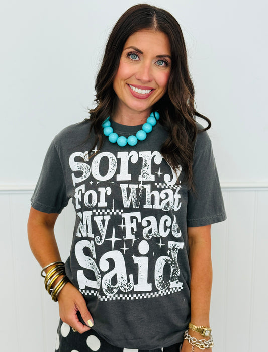 Sorry For What My Face Said Tee (Reg. and Plus)