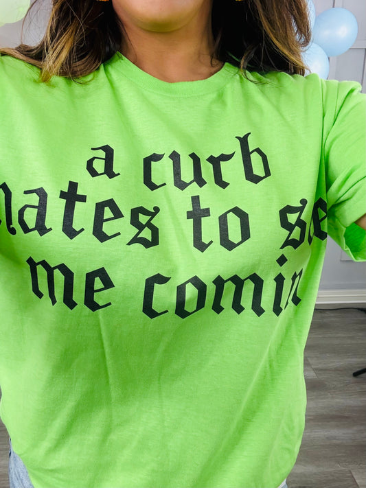 A Curb Hates To See Me Comin Tee (Reg. and Plus)