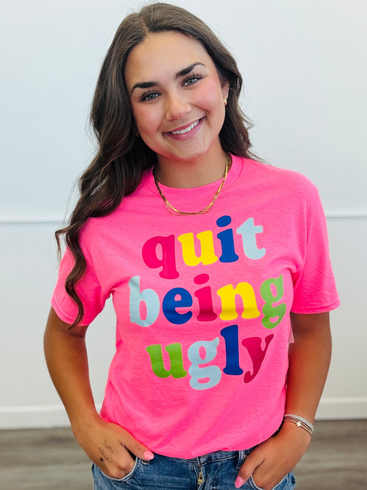Neon Pink Quit Being Ugly Graphic Tee (Reg. & Plus)