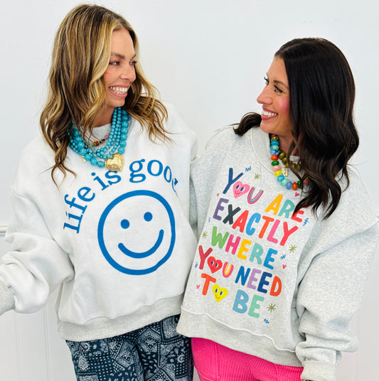 You Are Exactly Where You Need To Be Sweatshirt (Reg.)