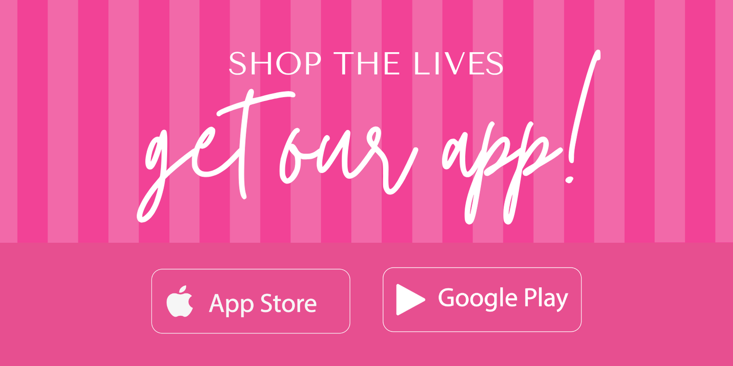 Shop the lives and get our app!