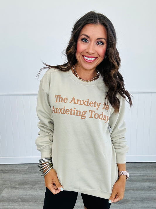 The Anxiety Is Anxieting Today Sweatshirt (Reg. and Plus)