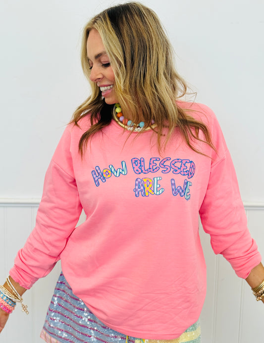 How Blessed Are We Sweatshirt (Reg. and Plus)