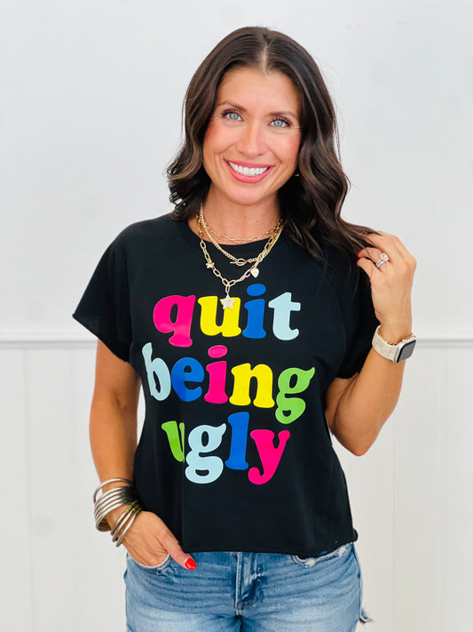 Black Quit Being Ugly Graphic Tee (Reg. and Plus)