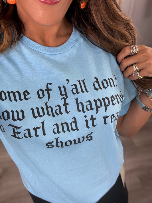 Don't Know Who Earl Is & It Shows Tee (Reg. and Plus)
