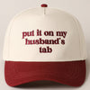 Put it on My Husbands Tab Ball Cap (4 colors)